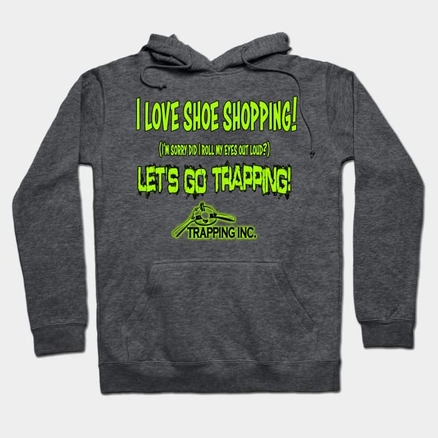 I love shoe shopping Hoodie by Trapping Inc TV